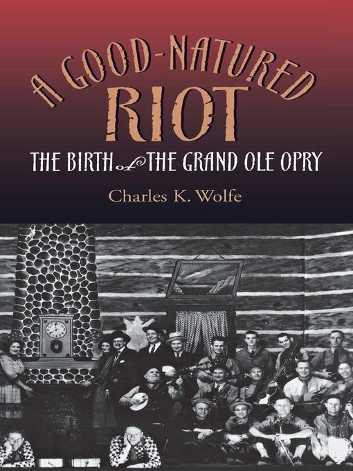 Title details for A Good-Natured Riot by Charles K. Wolfe - Available